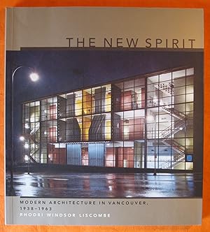 The New Spirit: Modern Architecture in Vancouver, 1938-1963 (Centre Canadien d'Architecture/Canad...