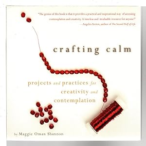 CRAFTING CALM: Projects and Practices for Creativity and Contemplation.