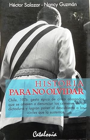 Historias para no olvidar. Chile, 1976 : gesta épica de cinco abogados que se atreven a denuciar ...