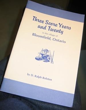Three Score Years and Twenty: In the Village of Bloomfield, Ontario -(SIGNED)-