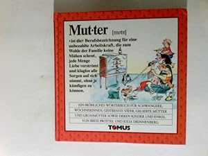 Mutter : ein fröhliches Wörterbuch für Schwangere, Wöchnerinnen, gestresste Väter, geliebte Mütte...