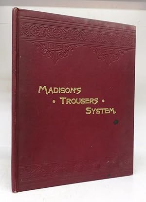 Madison's Trousers and Breeches Systems. An Encyclopedia of Style in Trousers, Breeches and Panta...