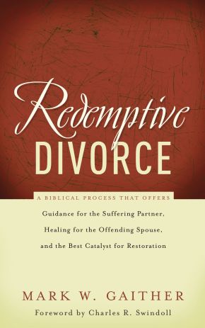 Redemptive Divorce: A Biblical Process That Offers Guidance for the Suffering Partner, Healing fo...