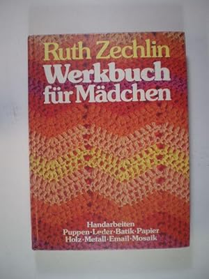 Werkbuch für Mädchen und für alle, die mit klassischen handwerklichen Grundlagen eigene Werk- und...