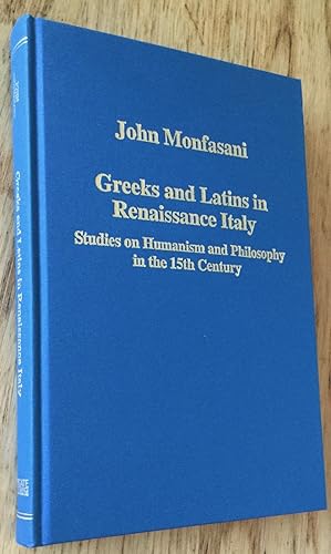 Greeks and Latins in Renaissance Italy. Studies on Humanism and Philosophy in the 15th Century.
