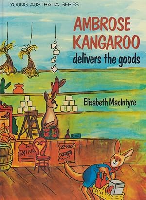 AMBROSE KANGAROO delivers the goods (YOUNG AUSTRALIA SERIES)