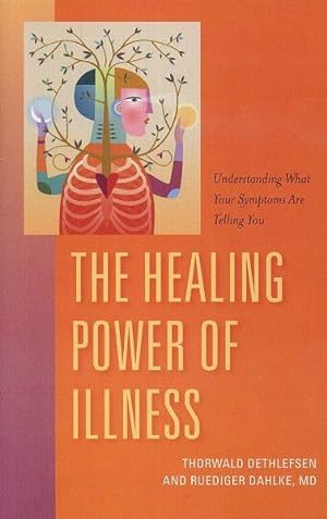 THE HEALING POWER OF ILLNESS: The Meaning of Symptoms & How to Interpret Them