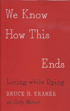 WE KNOW HOW THIS ENDS: Living while Dying