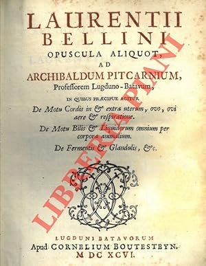 Opuscula aliquot, ad Archibaldum Pitcarnium, professorem Lugduno-Batavum, in quibus præcipue agit...