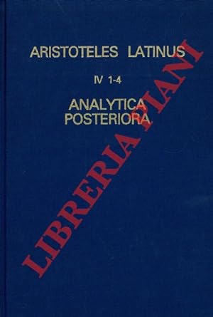 Aristoteles Latinus (IV 1-4, 2 et 3 editio altera). Analytica posteriora. Translationes Iacobi, A...