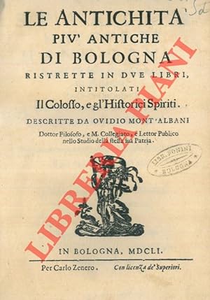 Le antichità più antiche di Bologna ristrette in due libri, intitolati il Colosso, e gl'Historici...