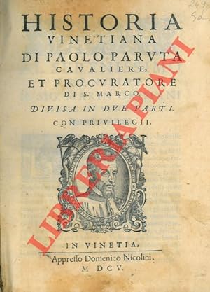 Della Historia Vinetiana di Paolo Paruta cavaliere, et procuratore di S. Marco.