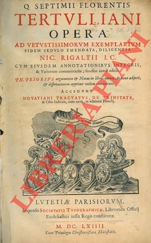 Q. Septimii Florentis Tertulliani Opera ad vetustissimorum exemplarium fidem sedulo emendata, dil...