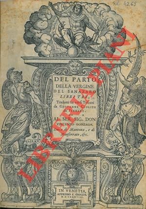 Del Parto della Vergine del Sanazaro Libri Tre. Tradotti in versi Toscani da Giovanni Giolito de'...