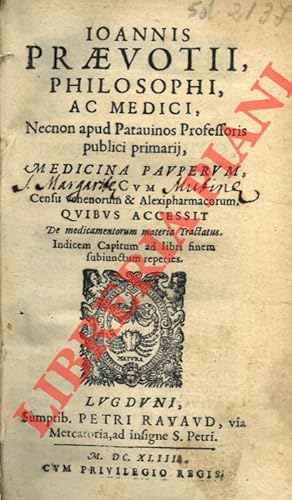 Ioanni Prevotii . Medicina pauperum cum censu Venenorum & Alexipharmacorum. Quibus accessit de me...