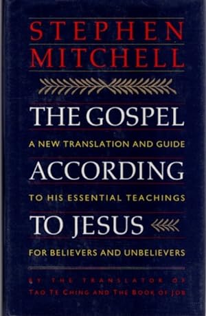 THE GOSPEL ACCORDING TO JESUS: A NEW TRANSLATION AND GUIDE THE HIS ESSENTIAL TEACHINGS FOR BELIEV...