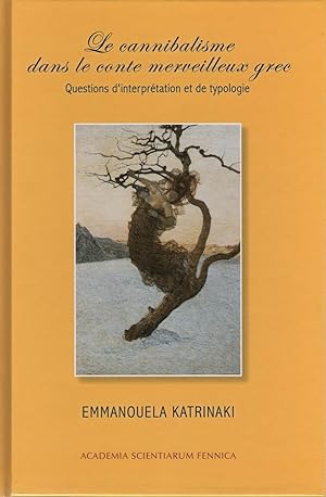 Le cannibalisme dans le conte merveilleux grec : questions d'interprétation et de typologie [FF c...
