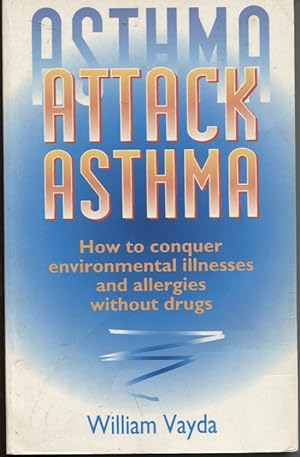 ASTHMA ATTACK ASTHMA : HOW TO CONQUER ENVIRONMENTAL ILLNESSES AND ALLERGIES WITHOUT DRUGS