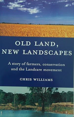 Old Land, New Landscapes: A Story of Farmers, Conservation and the Landcare Movement.
