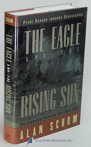 The Eagle and the Rising Sun: The Japanese-American War 1941-1943, Pearl Harbor through Guadalcanal