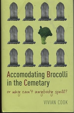 ACCOMODATING BROCOLLI IN THE CEMETARY Or why Can't Anybody Spell