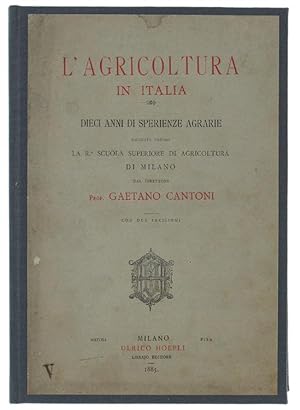 L'AGRICOLTURA IN ITALIA. DIECI ANNI DI SPERIENZE AGRARIE ESEGUITE PRESSO LA R. SCUOLA SUPERIORE D...