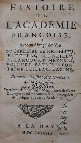 Histoire de lacadémie Francoise, Avec un Abregé de Vies du Cardinal de Richelieu, Vaugelas, Corn...