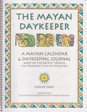 The Mayan Daykeeper. A Mayan Calendar & Daykeeping Journal. Based on the 260 Day Tzolk'in. The Pl...