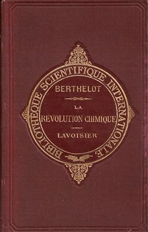 La révolution chimique - Lavoisier. Ouvrage suivi de Notices et Extraits des Registres inédits de...