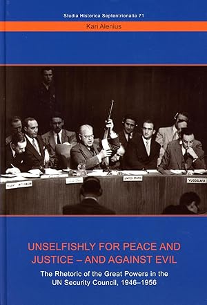 Unselfishly for peace and justice - and against evil : the rhetoric of the great powers in the UN...