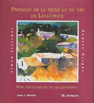 Paysages de La Vigne et Du Vin En Languedoc - Wine and Landscape of the Languedoc . Tome 1 : Hérault