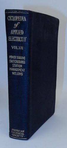 Cyclopedia of Applied Electricity Volume VII [ Seven, 7 ] Power Stations, Switchboards, Station M...
