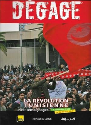 Dégage : La Révolution Tunisienne , Livre-Témoignages 17 Décembre 2010 - 14 Janvier 2011