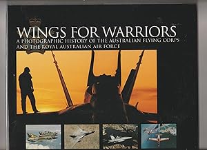 Wings for Warriors: A Photographic History of the Australian Flying Corps and the Royal Australia...