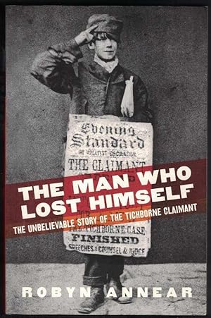 THE MAN WHO LOST HIMSELF: The Unbelievable Story of the Tichborne Claimant