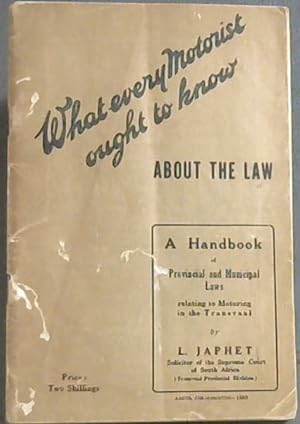 What every Motorist ought to know About The Law : A Handbook of Provincial and Municipal Laws rel...