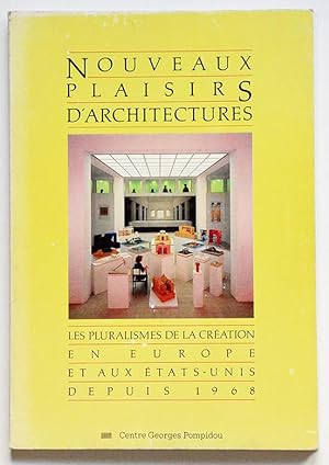 NOUVEAUX PLAISIRS D'ARCHITECTURES Les pluralismes de la création en Europe et aux Etats-Unis depu...