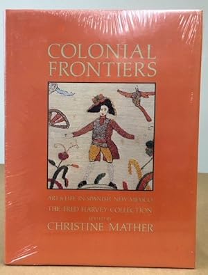 Colonial Frontiers Art and Life in Spanish New Mexico : The Fred Harvey Collection