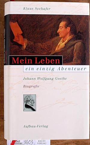 Mein Leben ein einzig Abenteuer : Johann Wolfgang Goethe ; Biografie. Klaus Seehafer