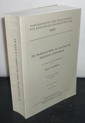 Der Buchdruck Kölns bis zum Ende des fünfzehnten Jahrhunderts. Ein Beitrag zur Inkunabelbibliogra...