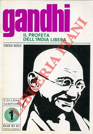 Gandhi il profeta dell'India libera.