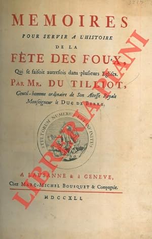 Mémoires pour servir a l'Histoire de la Fête des Foux, qui se faisoit autrefois dans plusieurs Eg...
