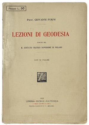 LEZIONI DI GEODESIA TENUTE NEL R. ISTITUTO TECNICO SUPERIORE DI MILANO. Con 94 figure.: