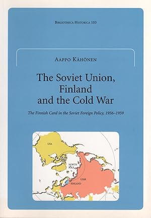 The Soviet Union, Finland and the Cold War: the Finnish Card in Soviet Foreign Policy, 1956-1959 ...