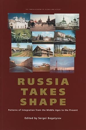 Russia takes shape : patterns of integration from the Middle Ages to the present