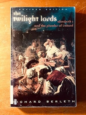 The Twilight Lords : Elizabeth I and the Plunder of Ireland