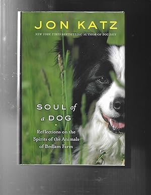 SOUL OF A DOG: Reflections on the Spirits of the Animals of Bedlam Farm