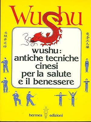 Wushu. Antiche tecniche cinesi per la salute e il benessere