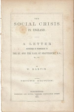 THE SOCIAL CRISIS IN ENGLAND: A Letter Addressed by Permission to The Rt. Hon. The Earl of Shafte...