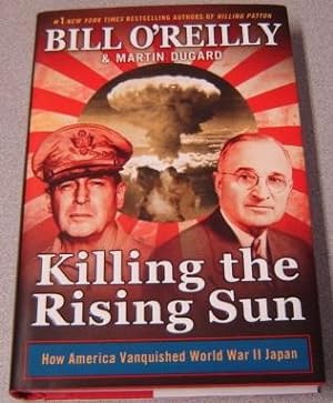 Killing The Rising Sun: How America Vanquished World War II Japan; Signed